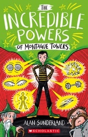 The Incredible Powers of Montague Towers Alan Sunderland