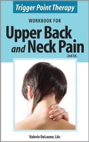 Trigger Point Therapy Workbook for Upper Back and Neck Pain (2nd Ed) Valerie DeLaune