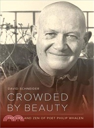 Crowded by Beauty ─ The Life and Zen of Poet Philip Whalen