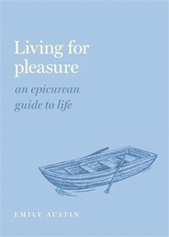 11460.Living for Pleasure: An Epicurean Guide to Life