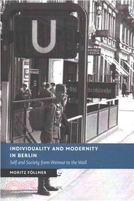 Individuality and Modernity in Berlin ― Self and Society from Weimar to the Wall
