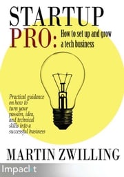 StartupPro: How to set up and grow a tech business Martin C Zwilling