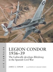 Legion Condor 1936–39 James S. Corum