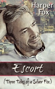 Escort (Three Tales of a Silver Fox) Harper Fox