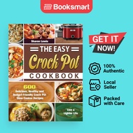 The Easy Crock Pot Cookbook: 600 Delicious, Healthy and Budget-Friendly Crock Pot S - 9781649846617