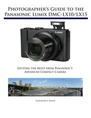 Photographer's Guide to the Panasonic Lumix DMC-LX10/LX15 Alexander White