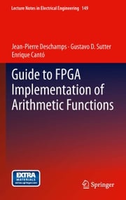 Guide to FPGA Implementation of Arithmetic Functions Jean-Pierre Deschamps