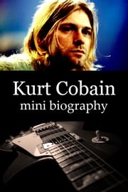Kurt Cobain Mini Biography eBios