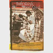 Juki Girls, Good Girls: Gender and Cultural Politics in Sri Lanka’s Global Garment Industry
