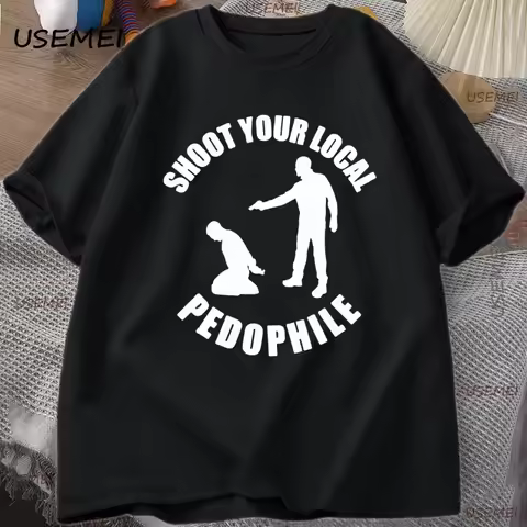 Shoot Your Local Pedophile Funny T Shirt Tee Cotton Casual Short Sleeve T-shirt Mens Round-neck Tshi