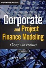 Corporate and Project Finance Modeling : Theory and Practice by Edward Bodmer (US edition, hardcover