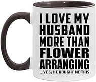 Designsify Gifts, I Love My Husband More Than Flower Arranging, 11oz Accent Coffee Mug Black Ceramic
