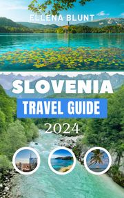 SLOVENIA TRAVEL GUIDE 2024 Ellena Blunt