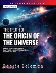 THE TRUTH OF THE ORIGIN OF THE UNIVERSE GOD'S SIGNATURE IN DNA'S CODE THE RAPTURE BEFORE THE UNIVERS