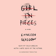 GIRL IN PIECES by Kathleen Glasgow