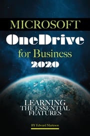 Microsoft OneDrive for Business 2020: Learning the Essential Features Edward Marteson