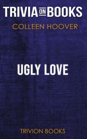 Ugly Love by Colleen Hoover (Trivia-On-Books) Trivion Books