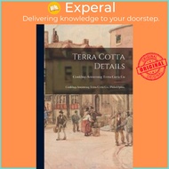 Terra Cotta Details : Conkling-Armstrong Terra Cotta Co., Philadelphia. by Conkling-Armstrong Terra 