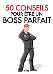50 conseils pour être un boss parfait Cuzacq Marie-Laure