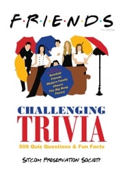 Friends TV Show Challenging Trivia: 500 Quiz Questions &amp; Bonus Fun Facts SPS (Sitcom Preservation Society)