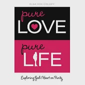Pure Love, Pure Life: Exploring God’s Heart on Purity