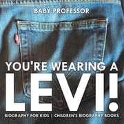 You're Wearing a Levi! Biography for Kids | Children's Biography Books Baby Professor