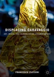 Displacing Caravaggio Francesco Zucconi