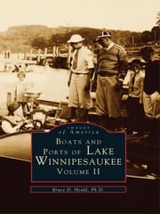 Boats and Ports of Lake Winnipesaukee PhD., Bruce D. Heald