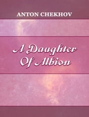 A Daughter Of Albion Anton Chekhov