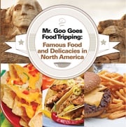 Mr. Goo Goes Food Tripping: Famous Food and Delicacies in North America Baby Professor