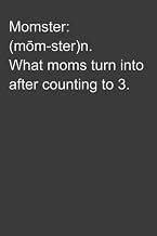 Momster notebook: What moms turn into after counting to 3. Funny notebook, 100 pages of lined paper,