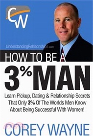 How to Be a 3% Man, Winning the Heart of the Woman of Your Dreams