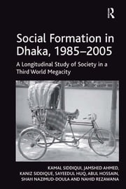 Social Formation in Dhaka, 1985-2005 Kamal Siddiqui