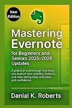 Mastering Evernote for Beginners and Seniors 2025-2026 updates: A practical walkthrough that helps y
