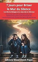 7 Jours pour Briser le Mur du Silence: Les Clés du Dialogue avec un(e) Ado en Détresse