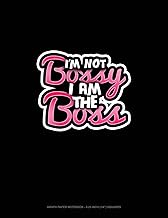 I'm Not Bossy, I Am The Boss: Graph Paper Notebook - 0.25 Inch (1/4") Squares: 640