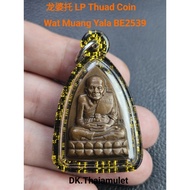 泰国佛牌 龙婆托 LP Thuad Coin First Edition 庙 Wat Muang Yala 佛历 BE2539