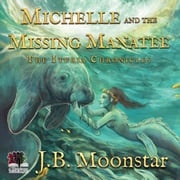 Michelle and the Missing Manatee J.B. Moonstar