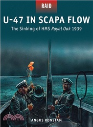 U-47 in Scapa Flow ― The Sinking of Hms Royal Oak 1939