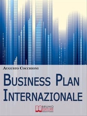 Business Plan Internazionale. Come Redigere un Piano Strategico per Portare l'Azienda sui Mercati Esteri. (Ebook Italiano - Anteprima Gratis) AUGUSTO COCCHIONI