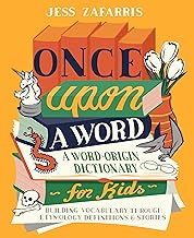 Once Upon a Word: A Word-Origin Dictionary for Kids--Building Vocabulary Through Etymology, Definiti