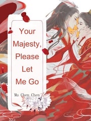 Your Majesty, Please Let Me Go Mu ChenChen