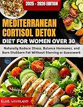 Mediterranean Cortisol Detox Diet For Women Over 30: Naturally Reduce Stress, Balance Hormones, and 