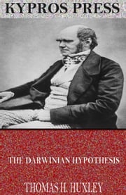 The Darwinian Hypothesis Thomas H. Huxley
