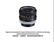 Repair Cost Checking For Canon FD 35mm F/3.5 S.C. (1973) Lens Cleaning, Aperture Repairment And Lens