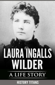 Laura Ingalls Wilder: A Life Story History Titans