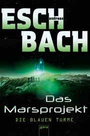 Das Marsprojekt (2). Die blauen Türme Andreas Eschbach