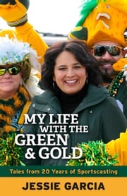 My Life with the Green &amp; Gold Jessie Garcia