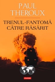 Trenul-fantomă către Răsărit Paul Theroux