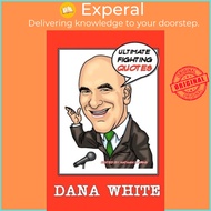 Dana White : Ultimate Fighting Quotes by Nathan Cairns (US edition, paperback)